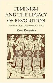 Feminism  Legacy Of Revolution : Nicaragua, El Salvador, Chiapas (Ohio RIS Latin America Series)