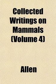 Collected Writings on Mammals (Volume 4)