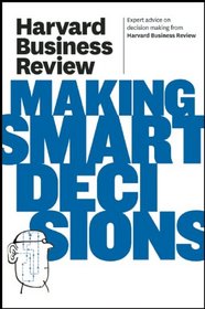Harvard Business Review on Making Smart Decisions (Harvard Business Review Paperback Series)