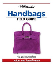 Warmans Handbags Field Guide: Values & Identification (Warman's Field Guides)