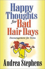 Happy Thoughts for Bad Hair Days: Encouragement for Teens