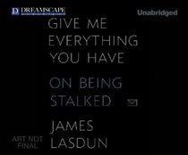 Give Me Everything You Have: On Being Stalked
