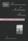 Interventions for Alzheimer's Disease: A Caregiver's Complete Reference