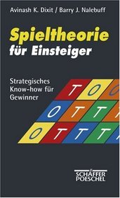 Spieltheorie fr Einsteiger. Strategisches Know-how fr Gewinner.
