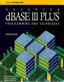 Advanced dBASE III Plus: Programming and Techniques