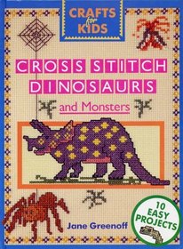 Cross Stitch Dinosaurs and Monsters (Crafts for Kids)