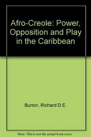 Afro-Creole: Power, Opposition, and Play in the Caribbean
