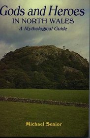 Gods and Heroes in North Wales: A Mythological Guide