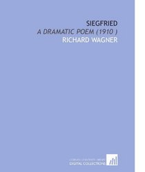 Siegfried: A Dramatic Poem (1910 )
