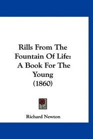 Rills From The Fountain Of Life: A Book For The Young (1860)