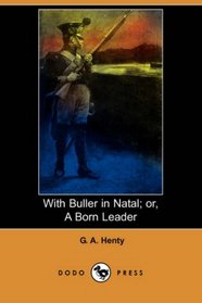 With Buller in Natal; or, A Born Leader (Dodo Press)