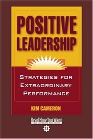 Positive Leadership (EasyRead Comfort Edition): Strategies for Extraordinary Performance