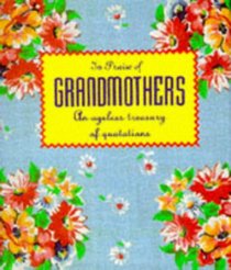 In Praise of Grandmothers: An Ageless Treasury of Quotations (Running Press Miniature Editions)