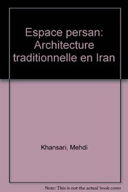 Espace persan: Architecture traditionnelle en Iran = Traditional architecture in Iran (French Edition)