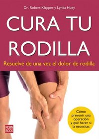 Cura tu rodilla: Resuelve de una vez el dolor de rodilla (Spanish Edition)