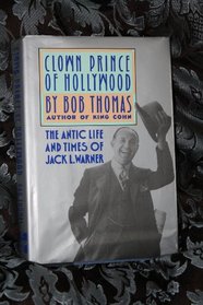 Clown Prince of Hollywood: The Antic Life and Times of Jack L. Warner