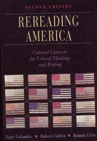 Rereading America: Cultural Contexts for Critical Thinking and Writing (2nd Edition)