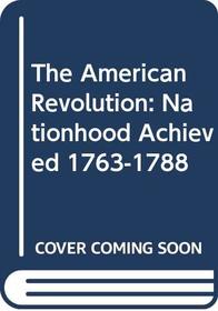 The American Revolution: Nationhood Achieved 1763-1788 (The St. Martin's series in U.S. history)