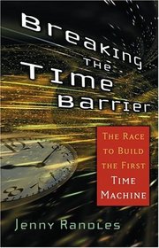 Breaking the Time Barrier : The Race to Build the First Time Machine