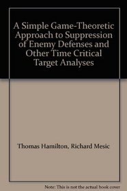 A Simple Game-Theoretic Approach to Suppression of Enemy Defenses and Other Time Critical Target Analyses