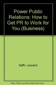 Power Public Relations: How to Get Pr to Work for You (Business)
