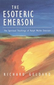 The Esoteric Emerson: The Spiritual Teachings of Ralph Waldo Emerson
