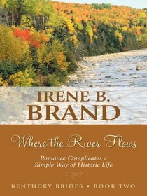 Where the River Flows (Kentucky Brides Series #2) (Heartsong Presents #700)