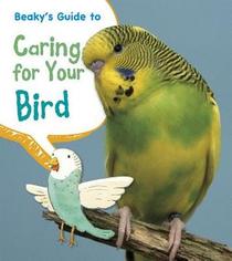 Beaky's Guide to Caring for Your Bird (Pets' Guides)