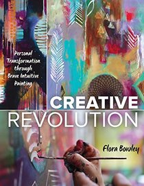 Creative Revolution: Personal Transformation through Brave Intuitive Painting