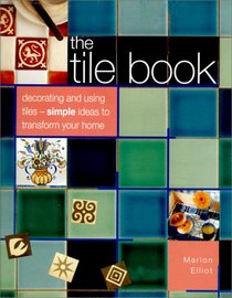 The Tile Book: Decorating and Using Tiles--Simple Ideas to Transform Your Home