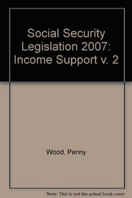 Social Security Legislation 2007: Income Support v. 2