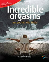 Incredible Orgasms (52 Brilliant Ideas)