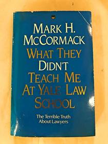 What They Didn't Teach Me at Yale Law School