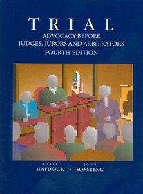 Trial Advocacy Before Judges, Jurors and Arbitrators, 4th