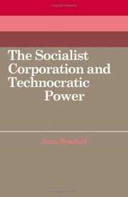 The Socialist Corporation and Technocratic Power (Cambridge Russian, Soviet and Post-Soviet Studies)