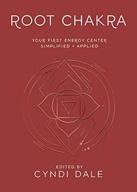 Root Chakra: Your First Energy Center Simplified and Applied (Llewellyn's Chakra Essentials, 1)