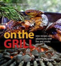 Williams-Sonoma On the Grill: Adventures in Fire and Smoke