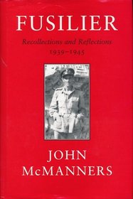 Fusilier: Recollections and Reflections 1939-1945