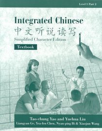 Integrated Chinese, Level 1, Part 2: Textbook (Simplified Character Edition) (CT Asian Languages Series.)
