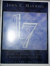 Learning the 17 Essentials Qualities of a Team Player (Learn to Become the Kind of Person Every Team Wants, Participant workbook)