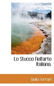 Lo Stucco Nell'arte Italiana. (Italian Edition)