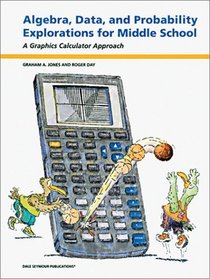 Algebra, Data, and Probability Explorations for Middle School: A Graphics Calculator Approach