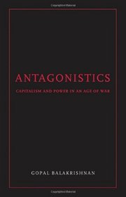 Antagonistics: Capitalism and Power in an Age of War
