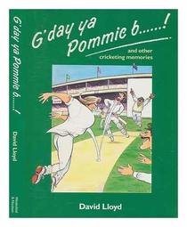 G'day Ya Pommie B...!: And Other Cricketing Experiences