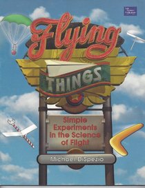 Flying Things: Simple Experiments in the Science of Flight