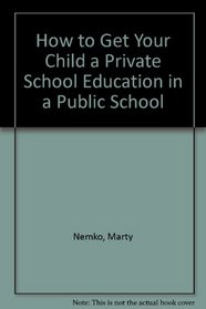How to Get Your Child a Private School Education in a Public School