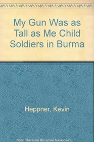 My Gun Was as Tall as Me: Child Soldiers in Burma