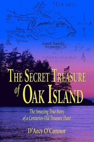 The Secret Treasure of Oak Island : The Amazing True Story of a Centuries-Old Treasure Hunt
