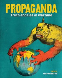 Propaganda: Truth and Lies in Wartime