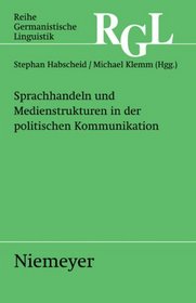 Sprachhandeln und Medienstrukturen in der politischen Kommunikation (Reihe Germanistische Linguistik) (German Edition)